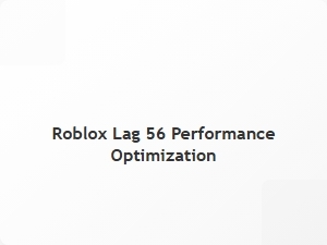 Roblox Lag 56 Performance Optimization Tips