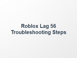 Roblox Lag 56 Fix Steps for Clients