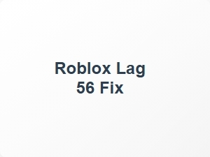 Roblox Lag 56 Fix Guide
