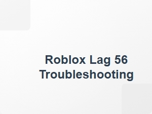 Roblox Lag 56 Troubleshooting Guide