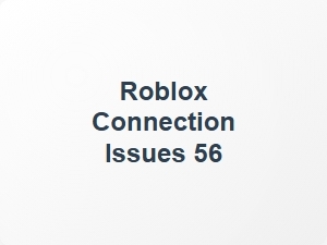 Roblox Connection Issues 56 Network Problems