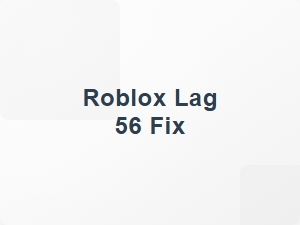 Roblox Lag 56 Fix Network Issues