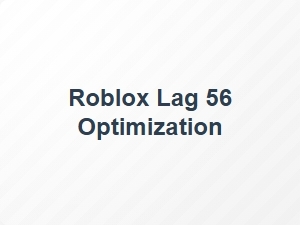 Roblox Lag 56 Optimization Tips