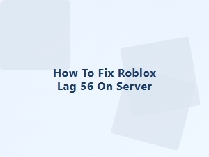 How to Fix Roblox Lag 56 on Server